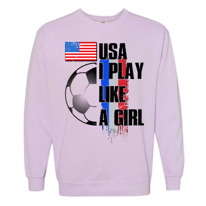 I Play Like A Girl USA Soccer Garment-Dyed Sweatshirt