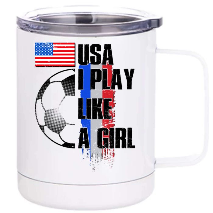 I Play Like A Girl USA Soccer Front & Back 12oz Stainless Steel Tumbler Cup