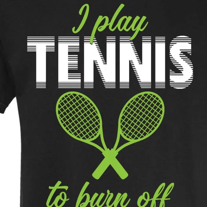 I Play Tennis To Burn Off The Crazy Garment-Dyed Heavyweight T-Shirt