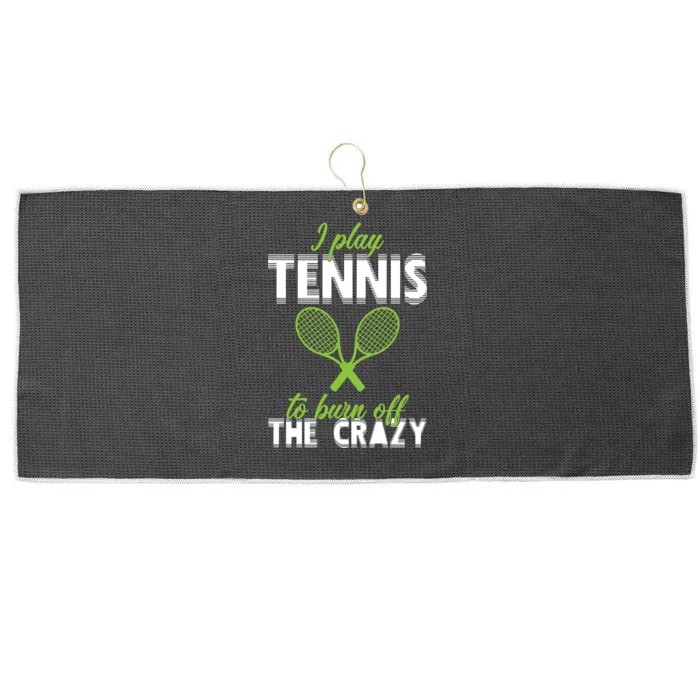 I Play Tennis To Burn Off The Crazy Large Microfiber Waffle Golf Towel