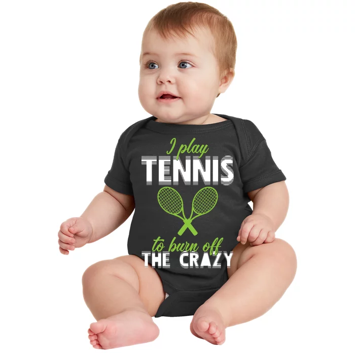 I Play Tennis To Burn Off The Crazy Baby Bodysuit