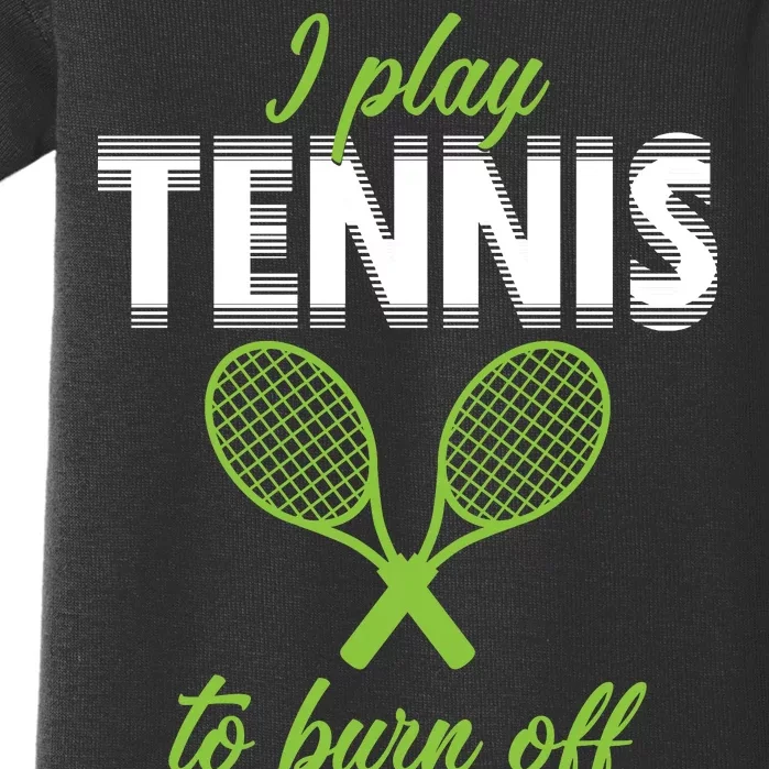 I Play Tennis To Burn Off The Crazy Baby Bodysuit