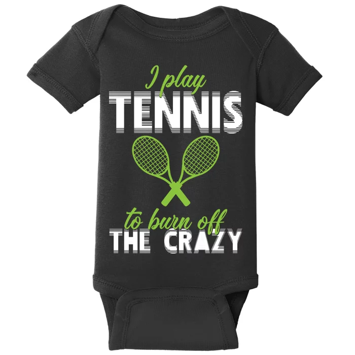 I Play Tennis To Burn Off The Crazy Baby Bodysuit