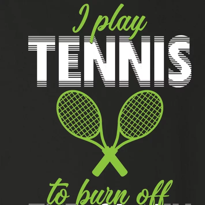 I Play Tennis To Burn Off The Crazy Toddler Long Sleeve Shirt