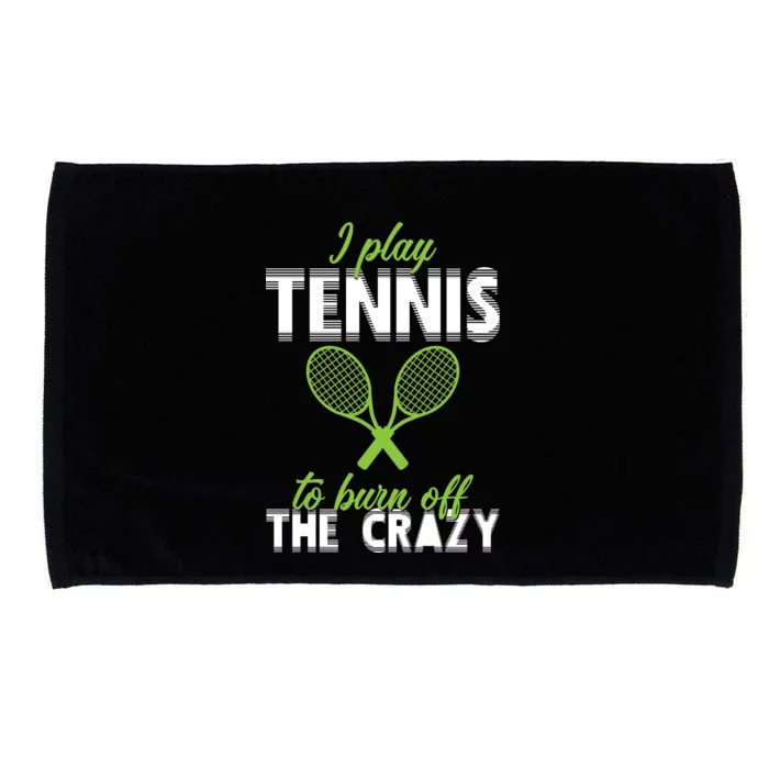 I Play Tennis To Burn Off The Crazy Microfiber Hand Towel