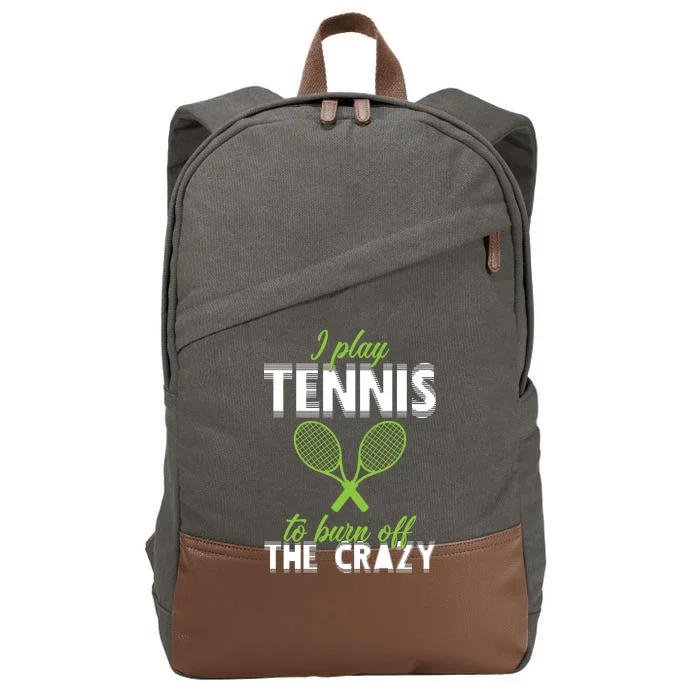 I Play Tennis To Burn Off The Crazy Cotton Canvas Backpack