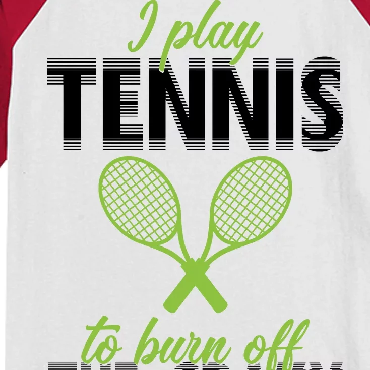 I Play Tennis To Burn Off The Crazy Kids Colorblock Raglan Jersey