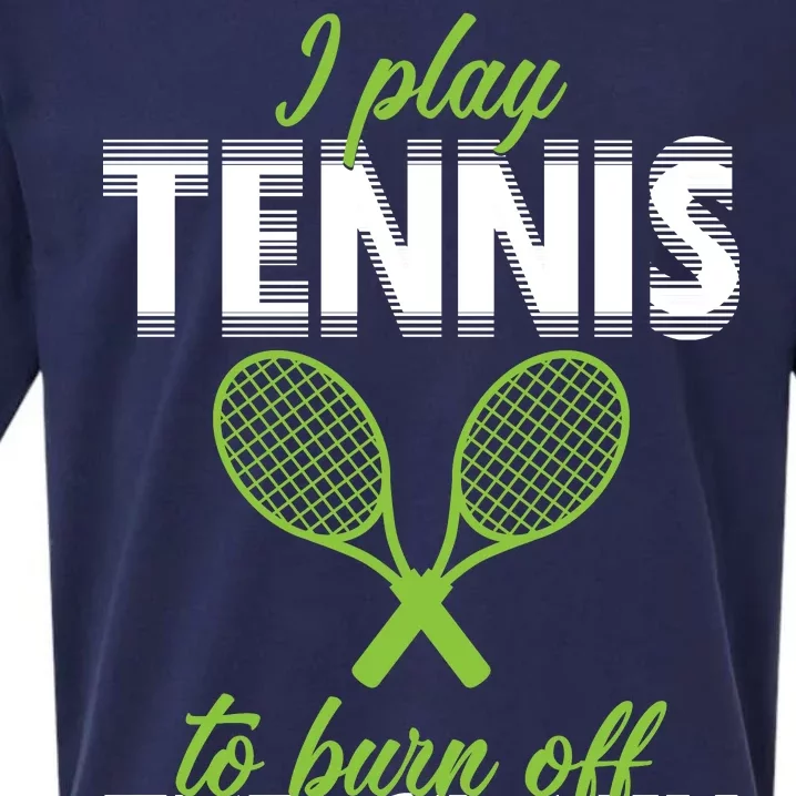 I Play Tennis To Burn Off The Crazy Sueded Cloud Jersey T-Shirt