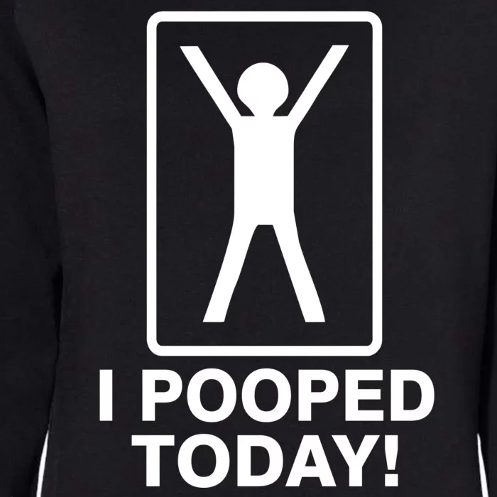 I Pooped Today! Womens California Wash Sweatshirt