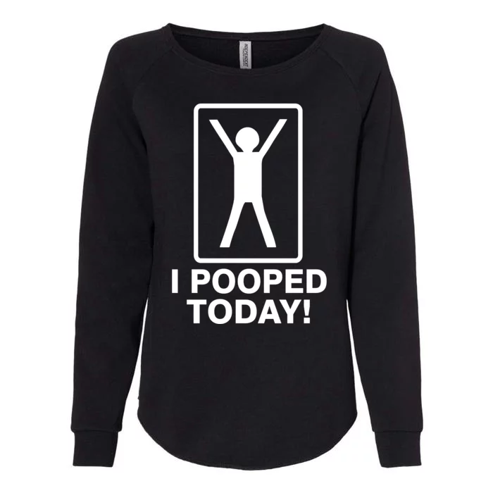 I Pooped Today! Womens California Wash Sweatshirt