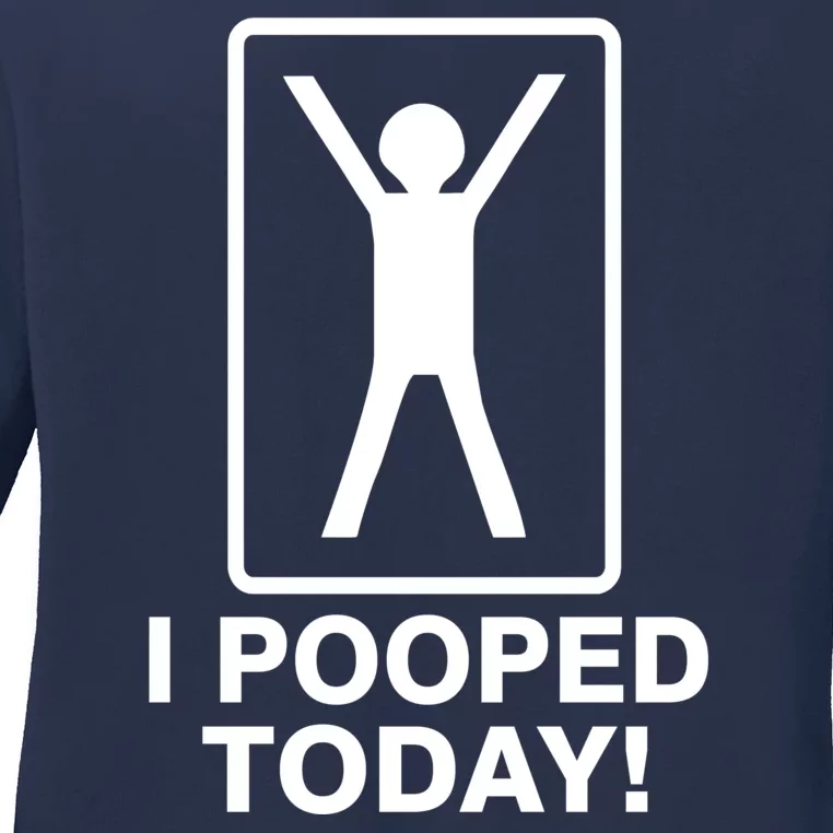 I Pooped Today! Ladies Long Sleeve Shirt