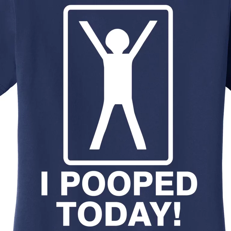 I Pooped Today! Women's T-Shirt