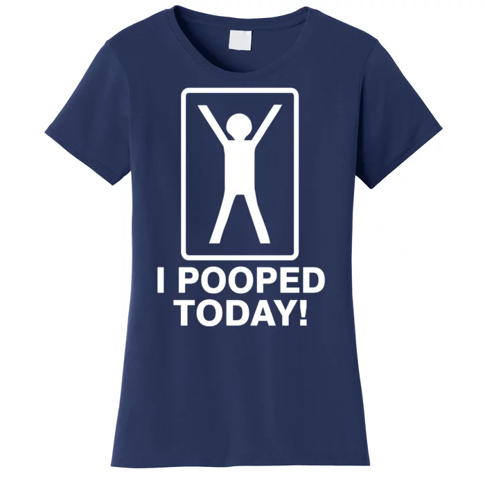 I Pooped Today! Women's T-Shirt