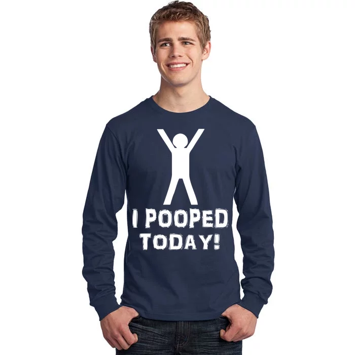 I Pooped Today Funny Humor Tall Long Sleeve T-Shirt