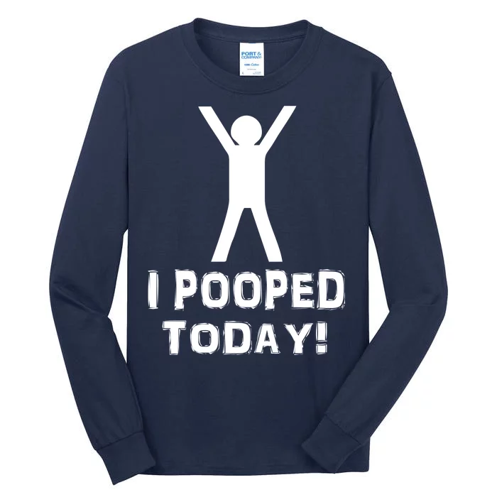 I Pooped Today Funny Humor Tall Long Sleeve T-Shirt