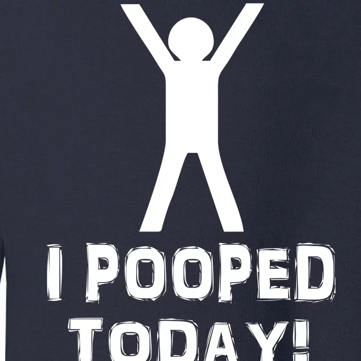 I Pooped Today Funny Humor Toddler Sweatshirt