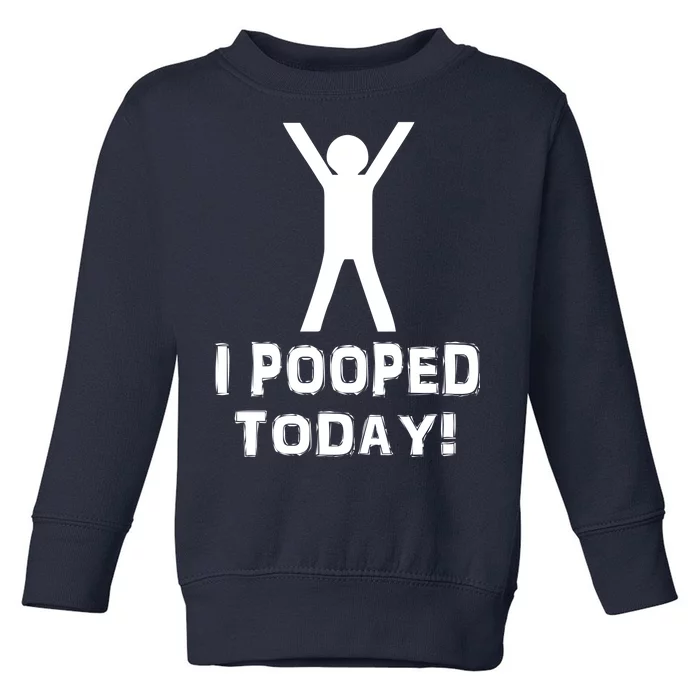 I Pooped Today Funny Humor Toddler Sweatshirt