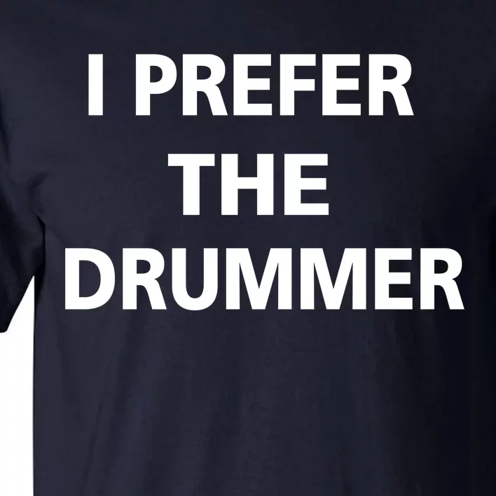 I Prefer A Drummer Tall T-Shirt