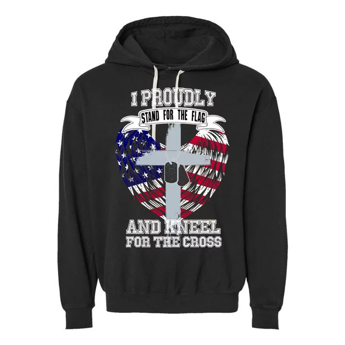 I Proudly Stand For The Flag And Kneel For The Cross Garment-Dyed Fleece Hoodie