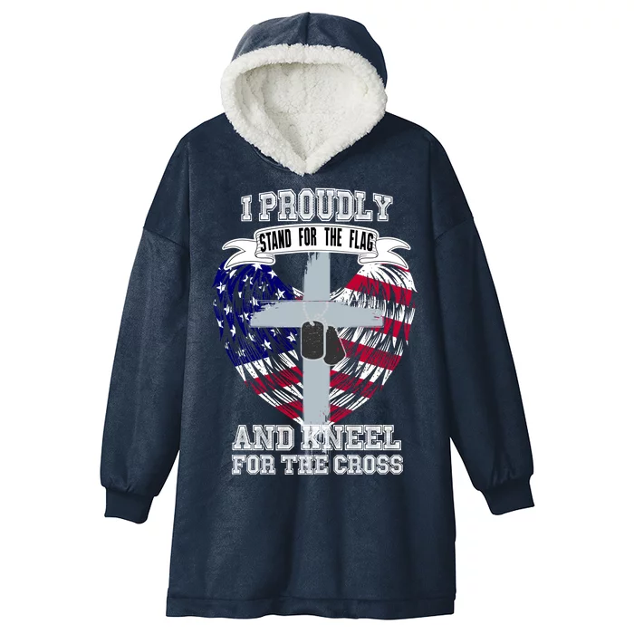 I Proudly Stand For The Flag And Kneel For The Cross Hooded Wearable Blanket