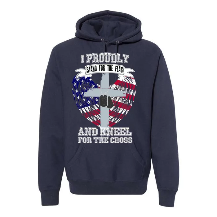 I Proudly Stand For The Flag And Kneel For The Cross Premium Hoodie