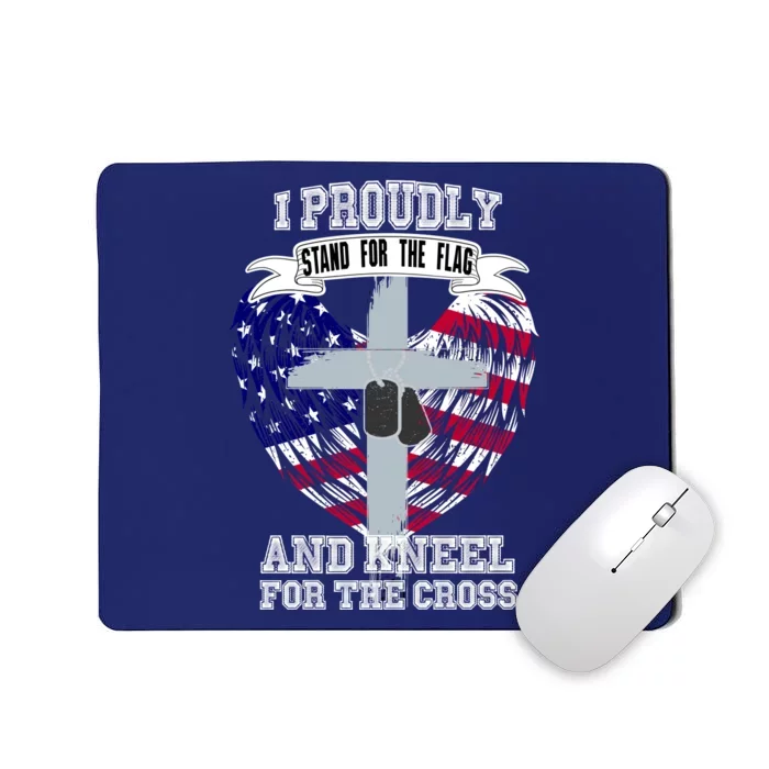 I Proudly Stand For The Flag And Kneel For The Cross Mousepad