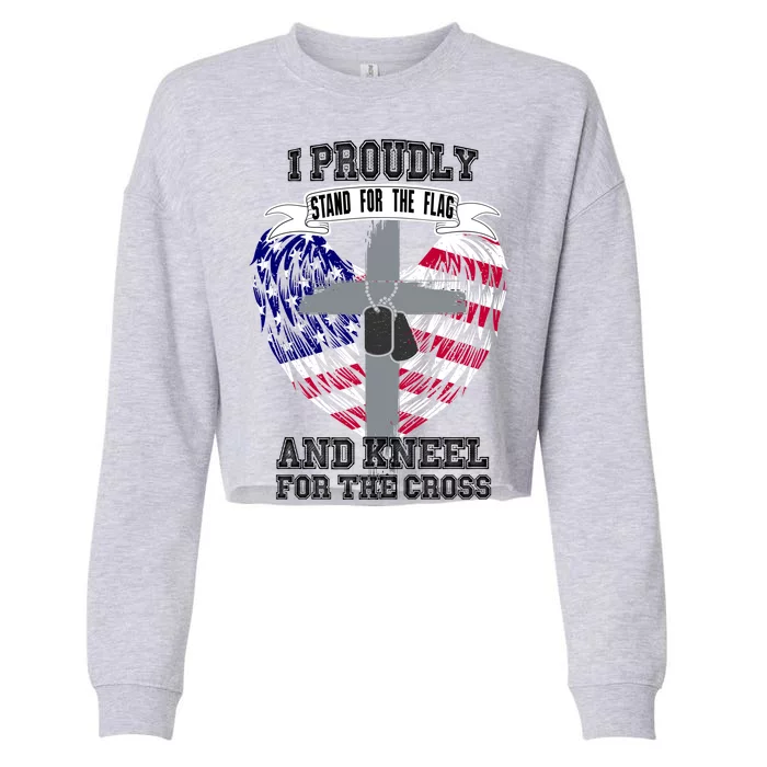 I Proudly Stand For The Flag And Kneel For The Cross Cropped Pullover Crew