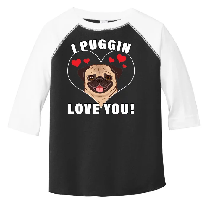 I Puggin Love You Toddler Fine Jersey T-Shirt