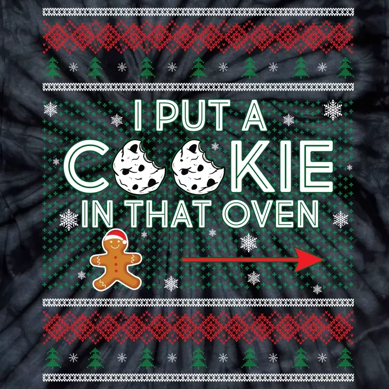 I Put A Cookie In That Oven Ugly Christmas Sweater Tie-Dye T-Shirt