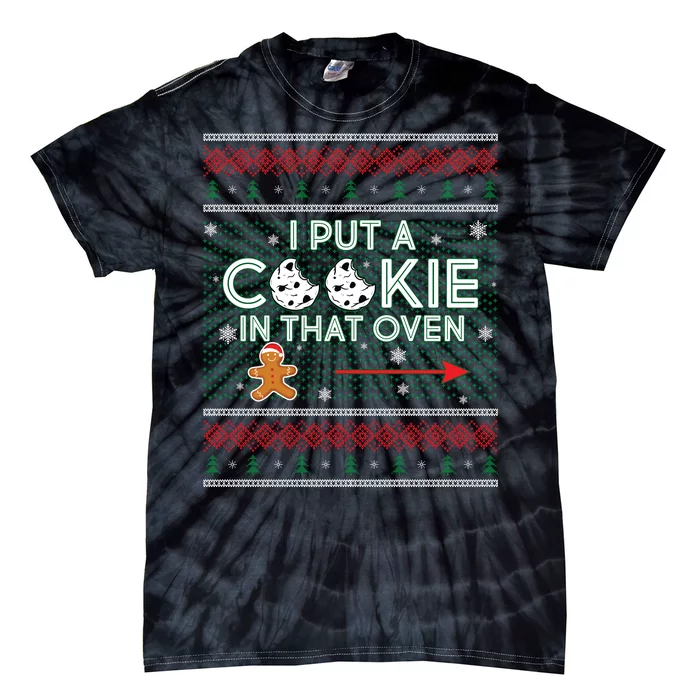 I Put A Cookie In That Oven Ugly Christmas Sweater Tie-Dye T-Shirt