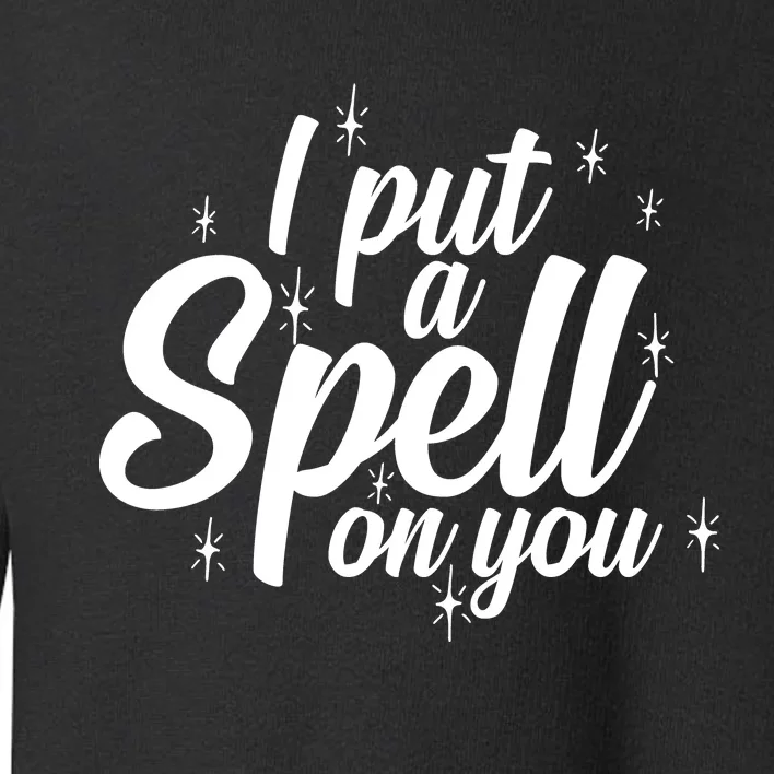 I Put A Spell On You Toddler Sweatshirt