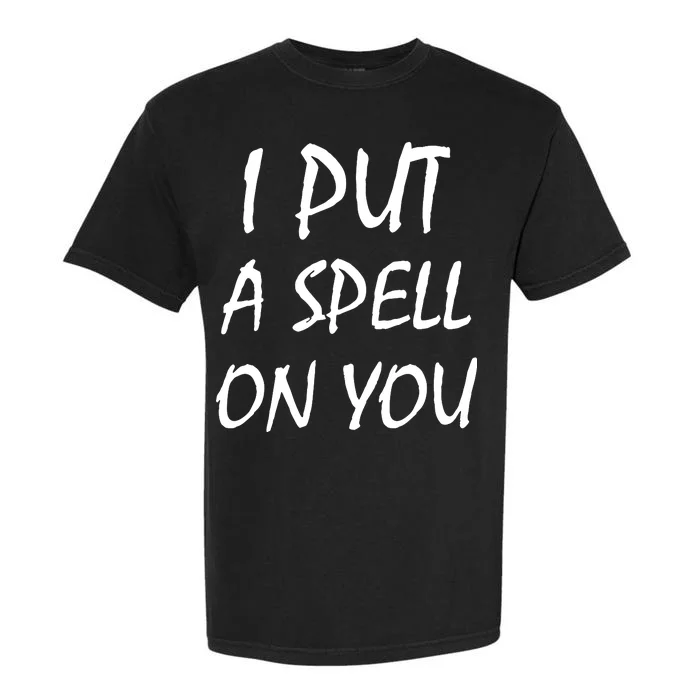 I Put A Spell On You Funny Witch Garment-Dyed Heavyweight T-Shirt