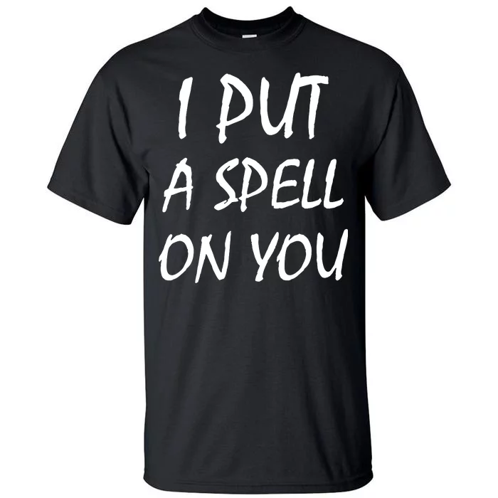 I Put A Spell On You Funny Witch Tall T-Shirt