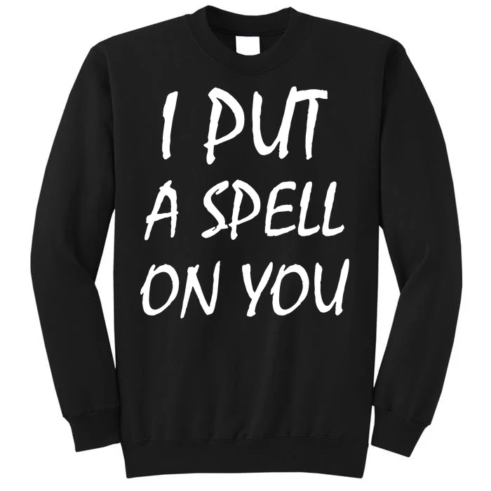 I Put A Spell On You Funny Witch Tall Sweatshirt