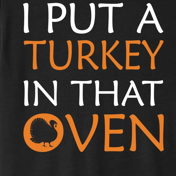 I Put A Turkey In That Oven ChromaSoft Performance T-Shirt