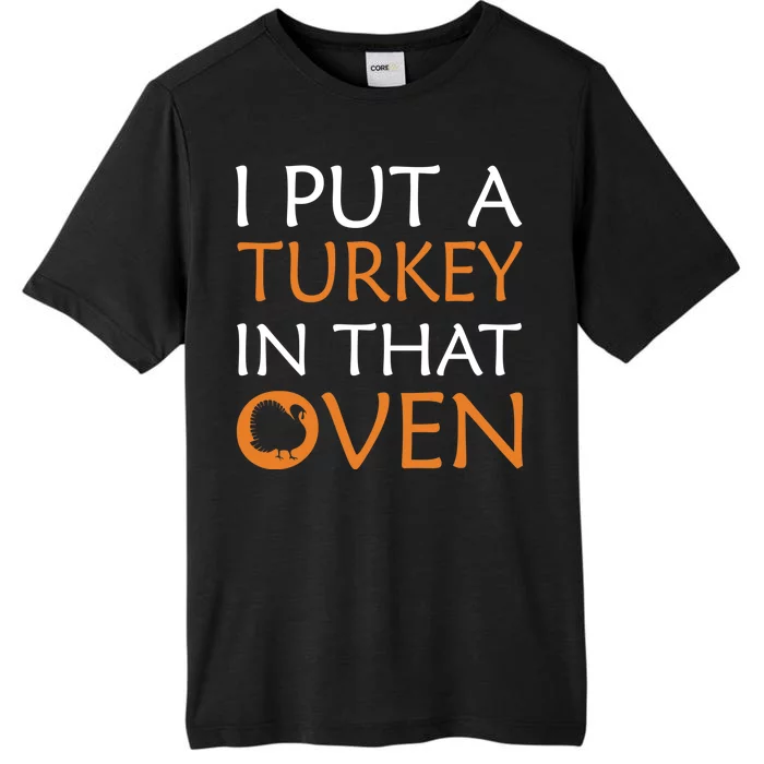 I Put A Turkey In That Oven ChromaSoft Performance T-Shirt