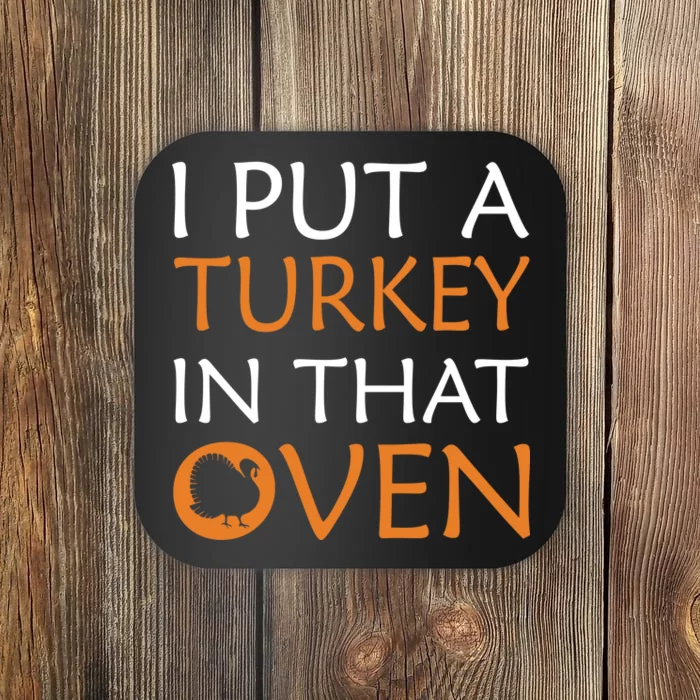 I Put A Turkey In That Oven Coaster