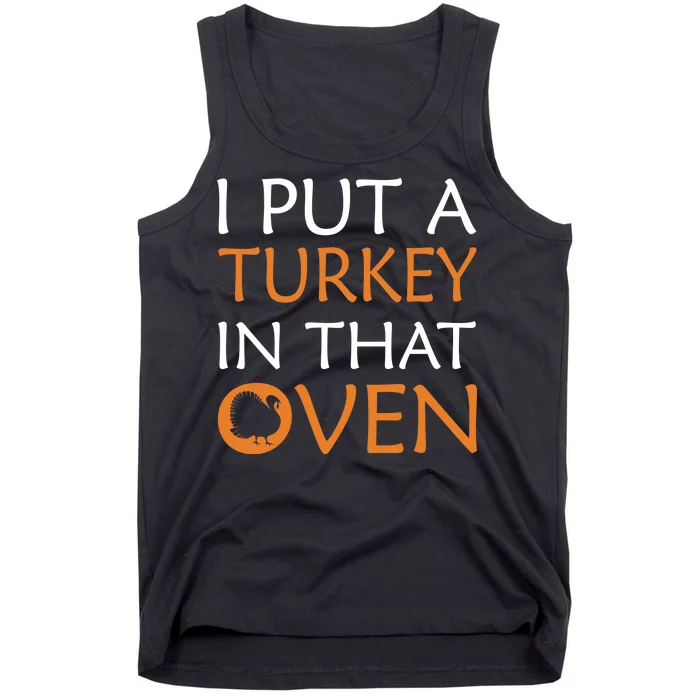 I Put A Turkey In That Oven Tank Top