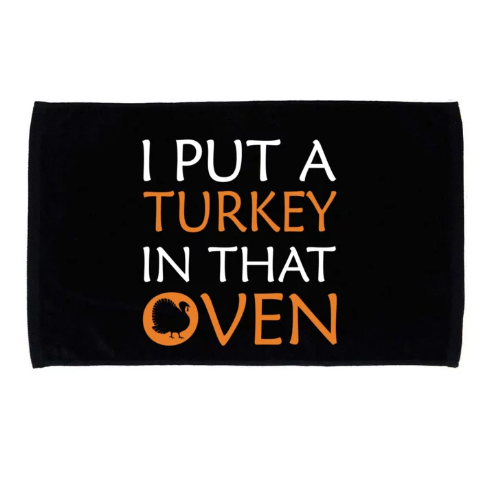 I Put A Turkey In That Oven Microfiber Hand Towel