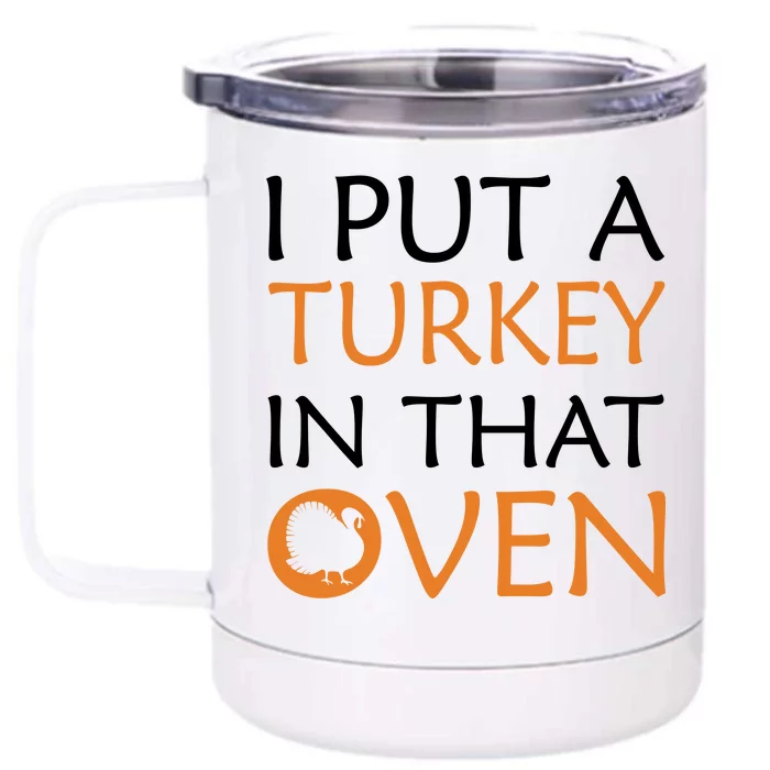 I Put A Turkey In That Oven Front & Back 12oz Stainless Steel Tumbler Cup