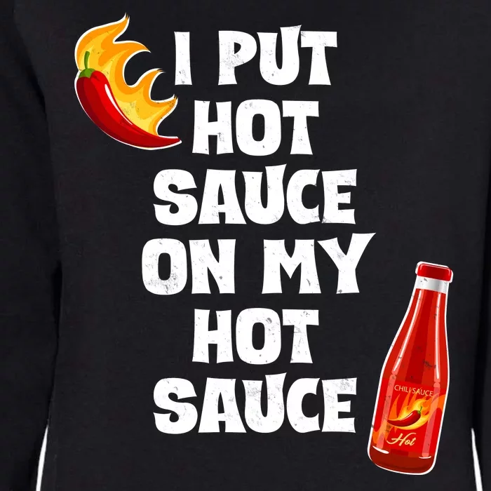 I Put Hot Sauce On My Hot Sauce Womens California Wash Sweatshirt