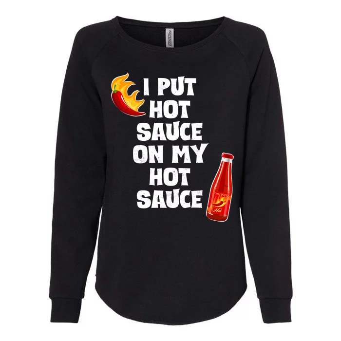 I Put Hot Sauce On My Hot Sauce Womens California Wash Sweatshirt