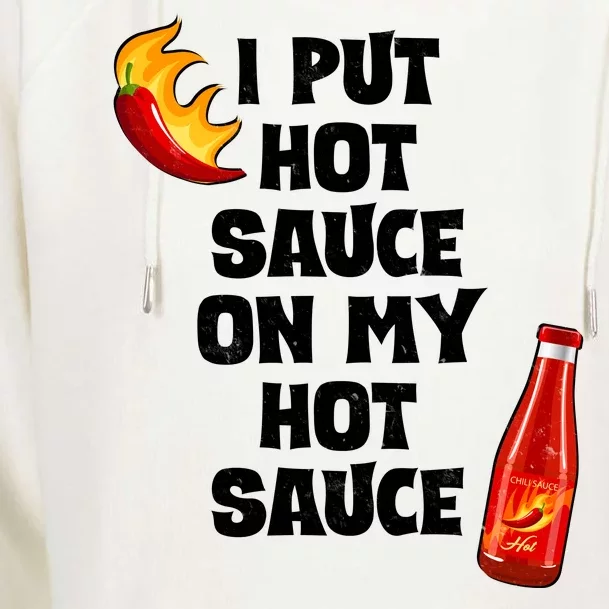 I Put Hot Sauce On My Hot Sauce Womens Funnel Neck Pullover Hood