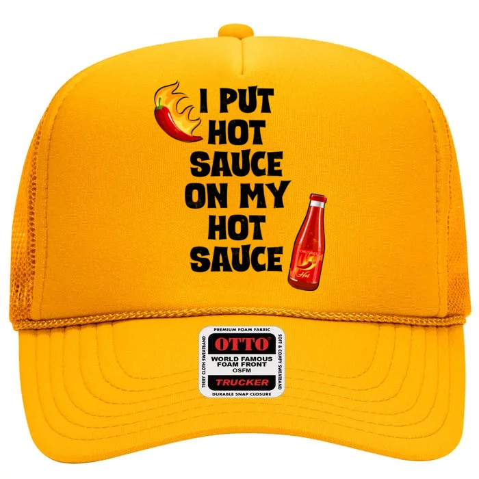 I Put Hot Sauce On My Hot Sauce High Crown Mesh Trucker Hat