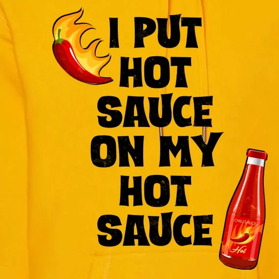 I Put Hot Sauce On My Hot Sauce Premium Hoodie