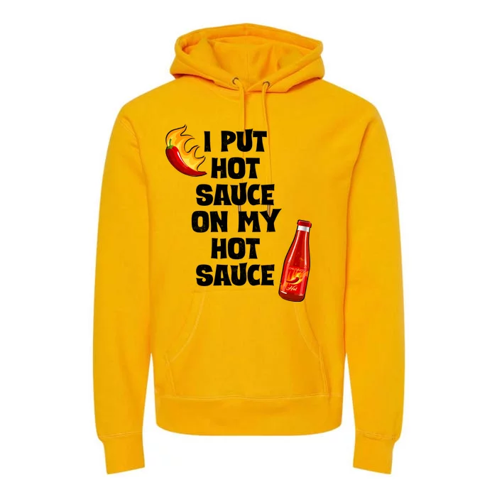 I Put Hot Sauce On My Hot Sauce Premium Hoodie