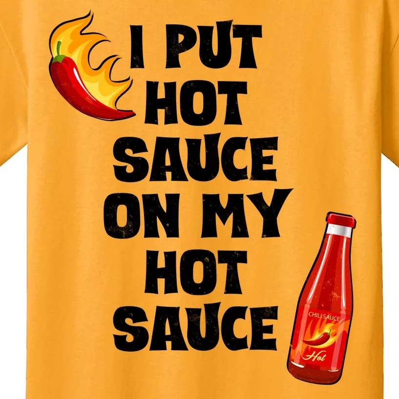 I Put Hot Sauce On My Hot Sauce Kids T-Shirt