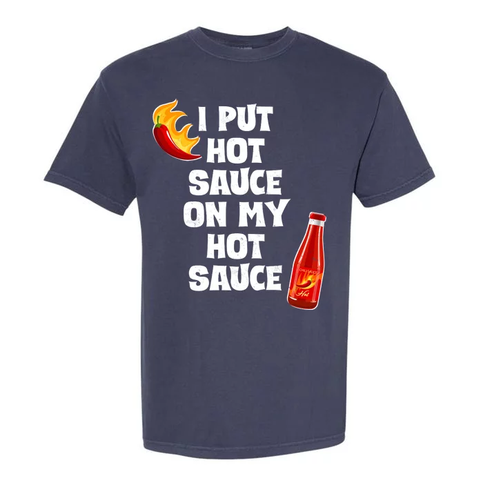 I Put Hot Sauce On My Hot Sauce Garment-Dyed Heavyweight T-Shirt