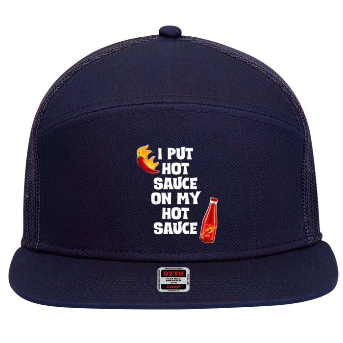 I Put Hot Sauce On My Hot Sauce 7 Panel Mesh Trucker Snapback Hat