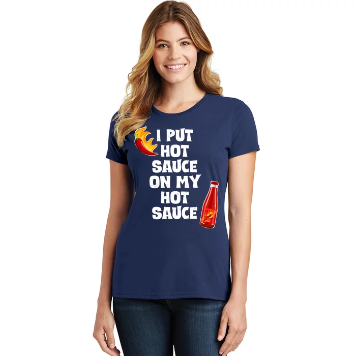 I Put Hot Sauce On My Hot Sauce Women's T-Shirt